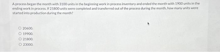  A process began the month with 3100 units in the beginning