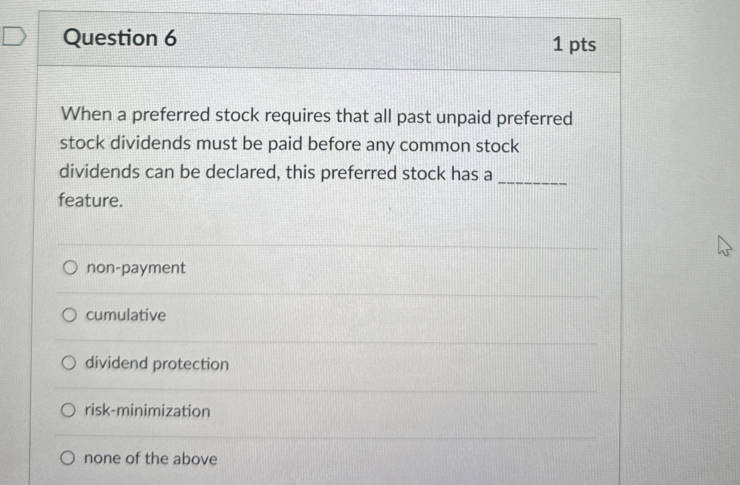  Question 6 1 pts When a preferred stock requires that all