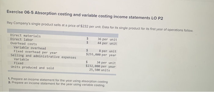  Exercise 06-5 Absorption costing and variable costing income statements LO P2