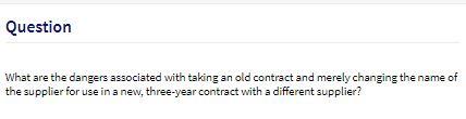 Question What are the dangers associated with taking an old contract