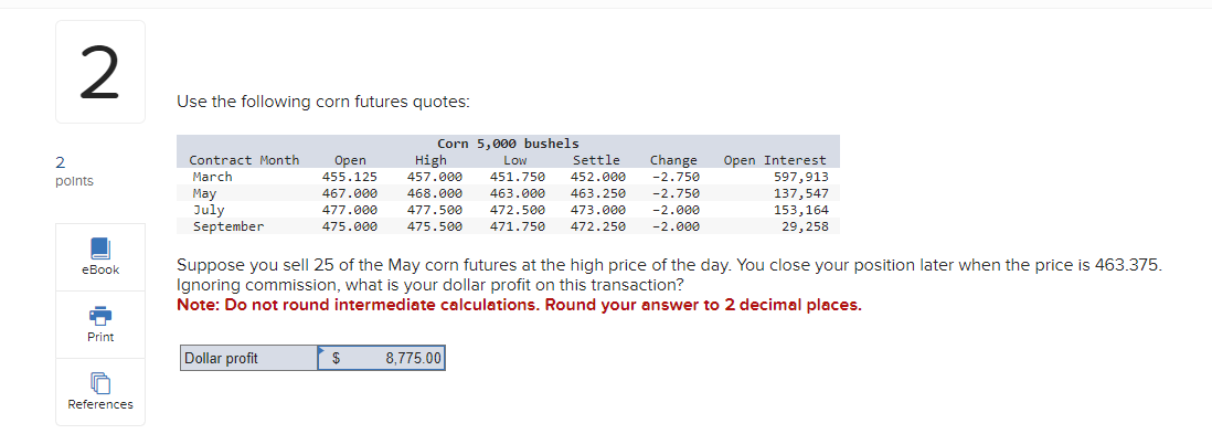  Use the following corn futures quotes: Suppose you sell 25 of