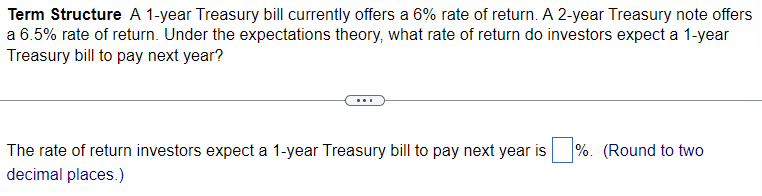  Term Structure A 1-year Treasury bill currently offers a 6\% rate