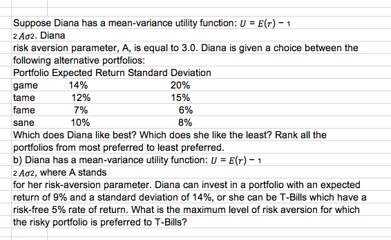  Suppose Diana has a mean-variance utility function: U=E(r)-1 2A2. Diana risk