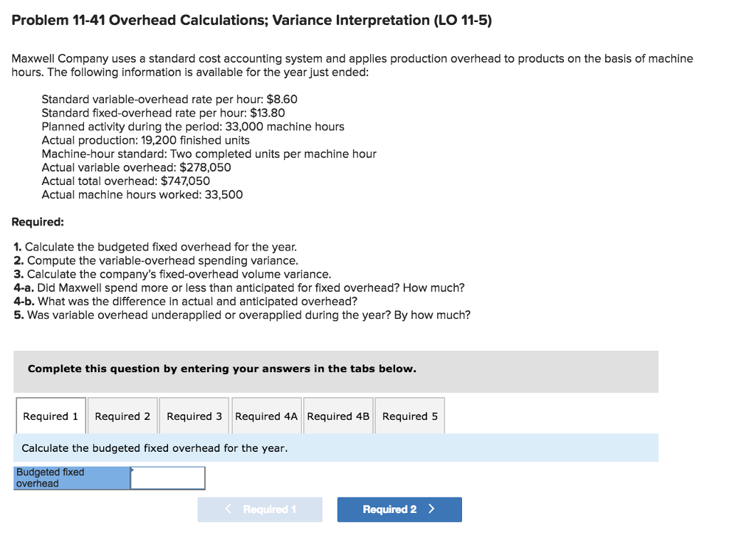  Problem 11-41 Overhead Calculations; Variance Interpretation (LO 11-5) Maxwell Company uses
