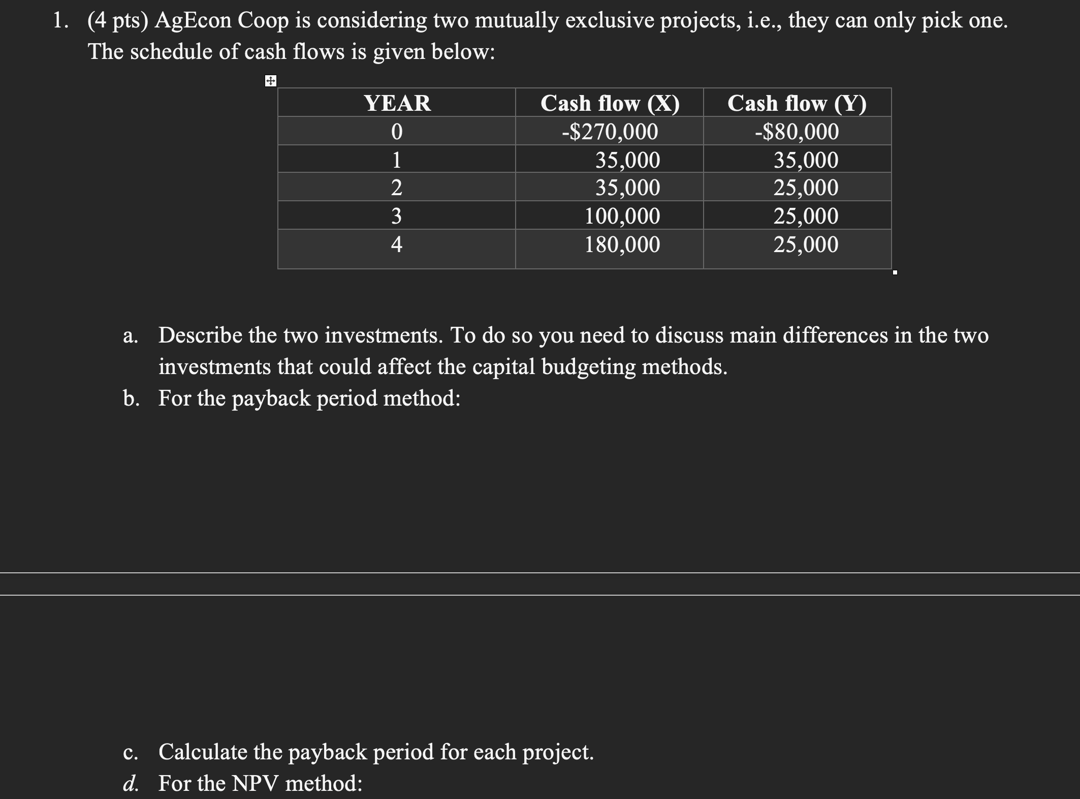 1. (4 pts) AgEcon Coop is considering two mutually exclusive projects,