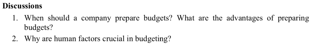  Discussions 1. When should a company prepare budgets? What are the