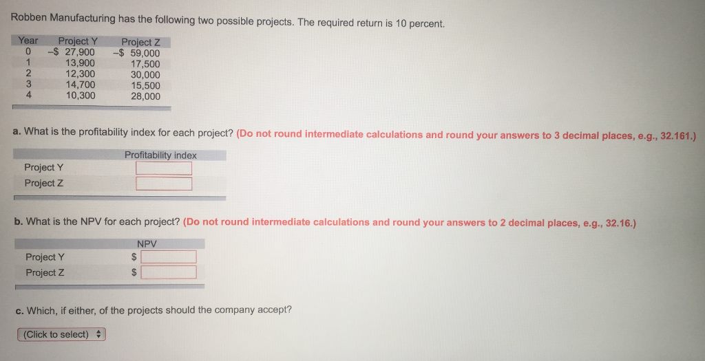 Robben Manufacturing has the following two possible projects. The required return
