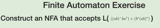 Finite Automaton Exercise Construct an NFA that accepts L( + )