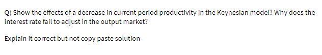  Q) Show the effects of a decrease in current period productivity