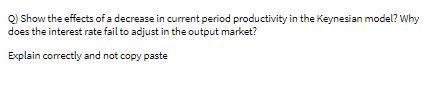  Q Show the effects of a decrease in current period productivity