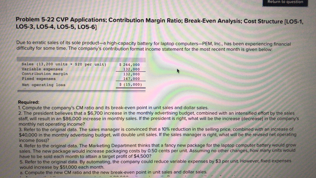  Return to question Problem 5-22 CVP Applications; Contribution Margin Ratio; Break-Even
