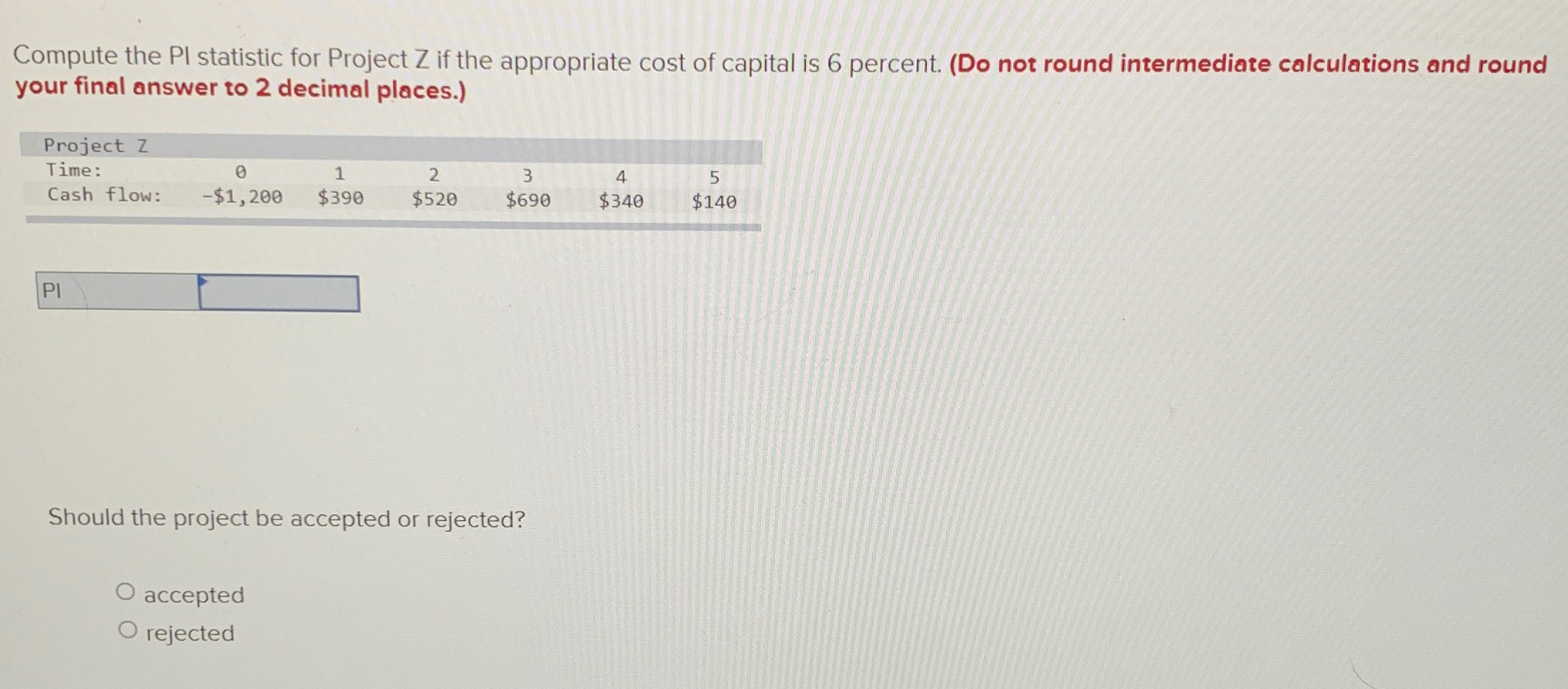  Compute the PI statistic for Project Z if the appropriate cost