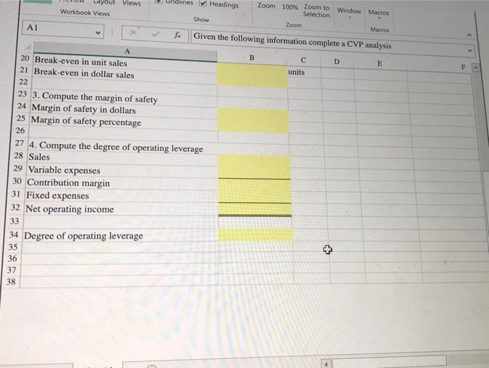 has asked you prepare a spreadsheet that shows the related CVP Analysis