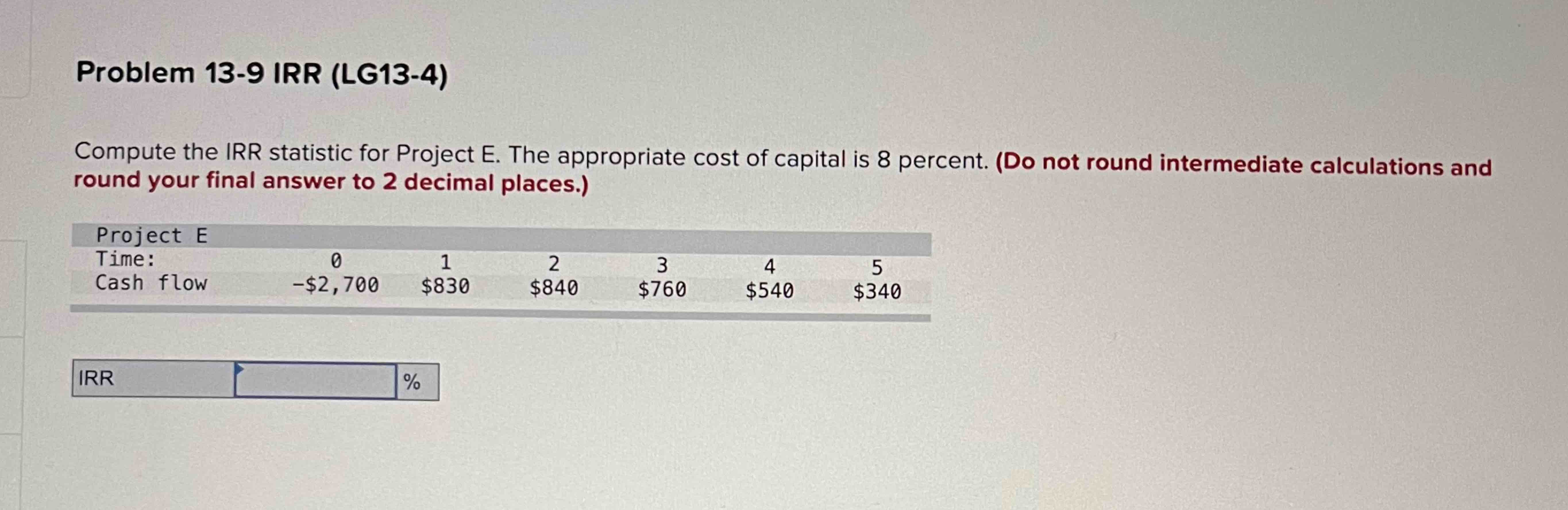  Problem 13-9 IRR (LG13-4) Compute the IRR statistic for Project E.