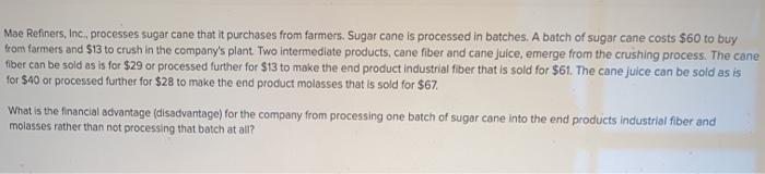  Mae Refiners, Inc., processes sugar cane that it purchases from farmers.