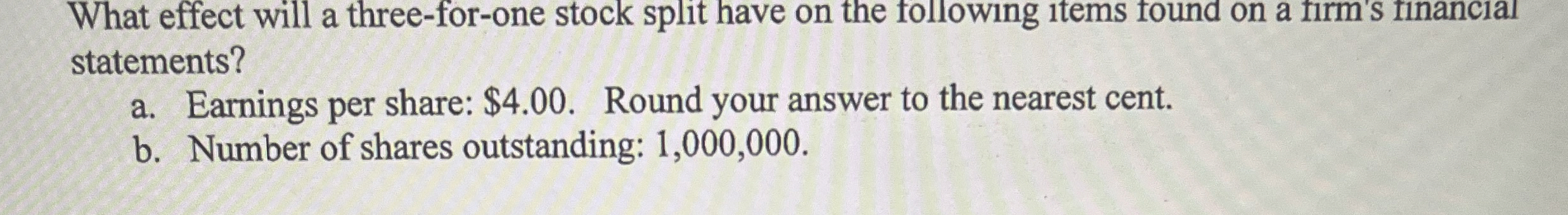  What effect will a three-for-one stock split have on the following