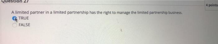  Question 27 4 points A limited partner in a limited partnership