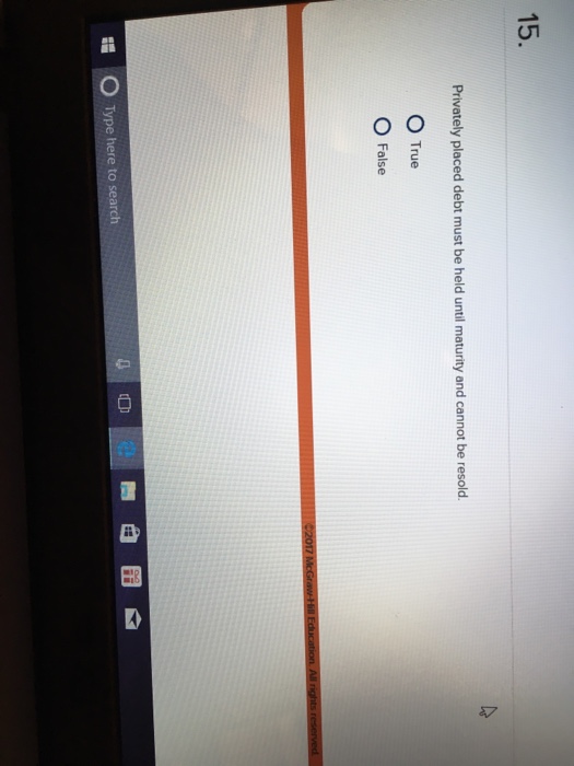  15. Privately placed debt must be held until maturity and cannot