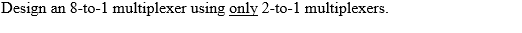 Design an 8-to-l multiplexer using only 2-to-l multiplexers.