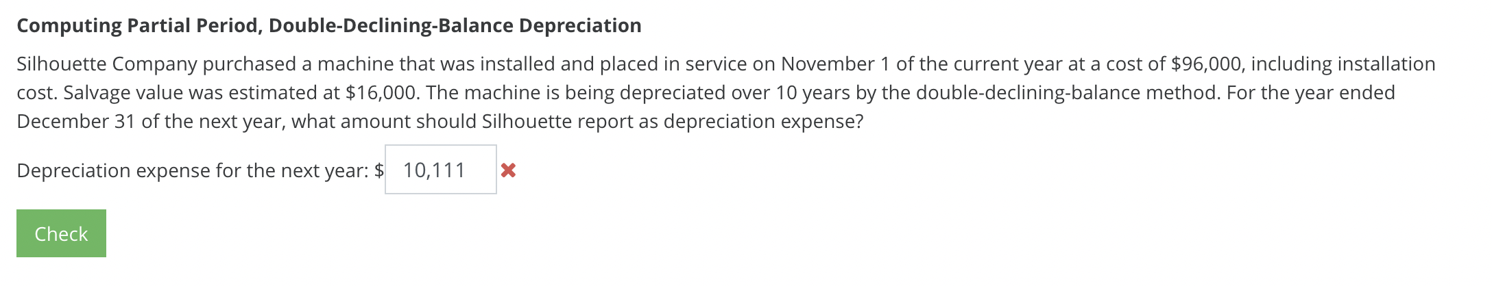  Computing Partial Period, Double-Declining-Balance Depreciation Silhouette Company purchased a machine that