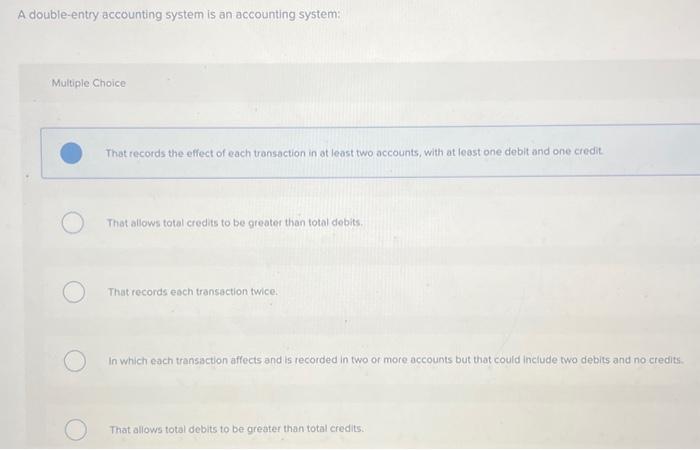  A double-entry accounting system is an accounting system: Multiple Choice That