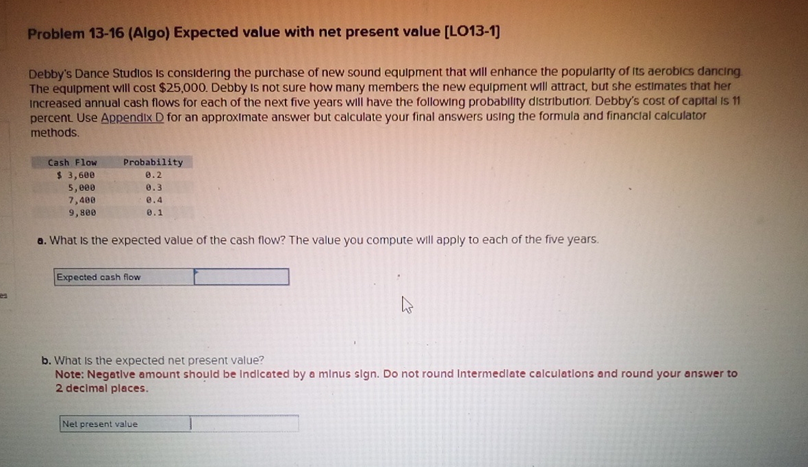  Problem 13-16(Algo) Expected value with net present value [LO13-1] Debby's Dance