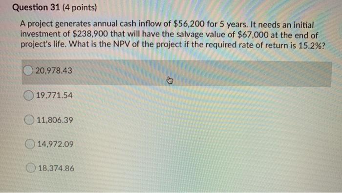  Question 31 (4 points) A project generates annual cash inflow of