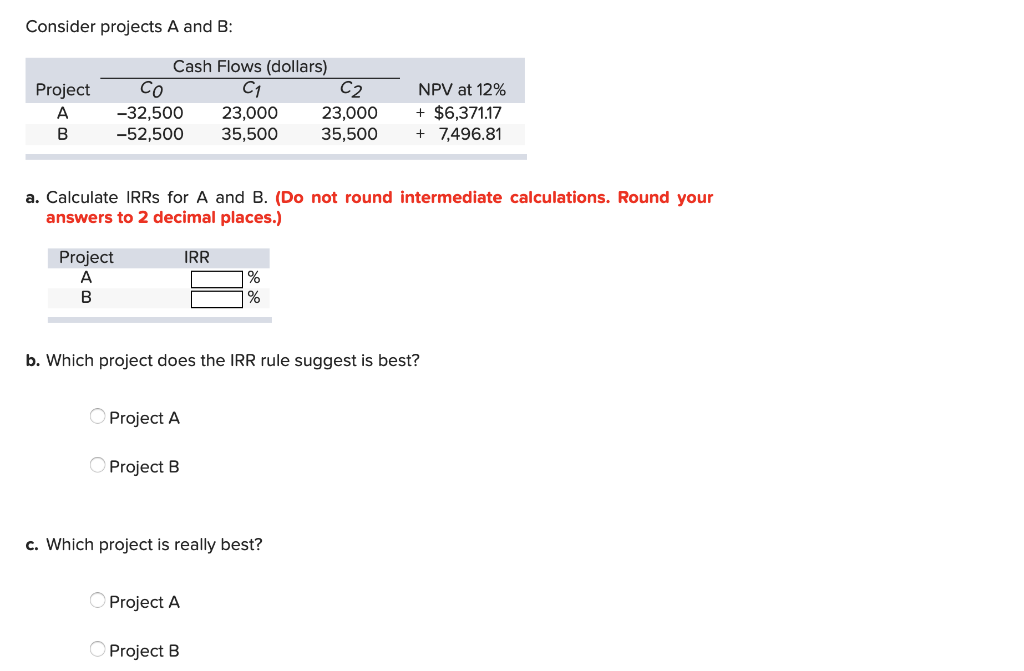  Consider projects A and B: Project A B Cash Flows (dollars)