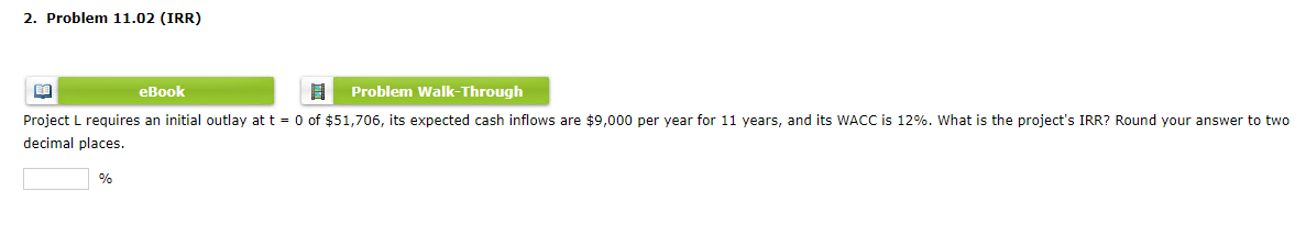  2. Problem 11.02 (IRR) ELE eBook Problem Walk-Through Project L requires