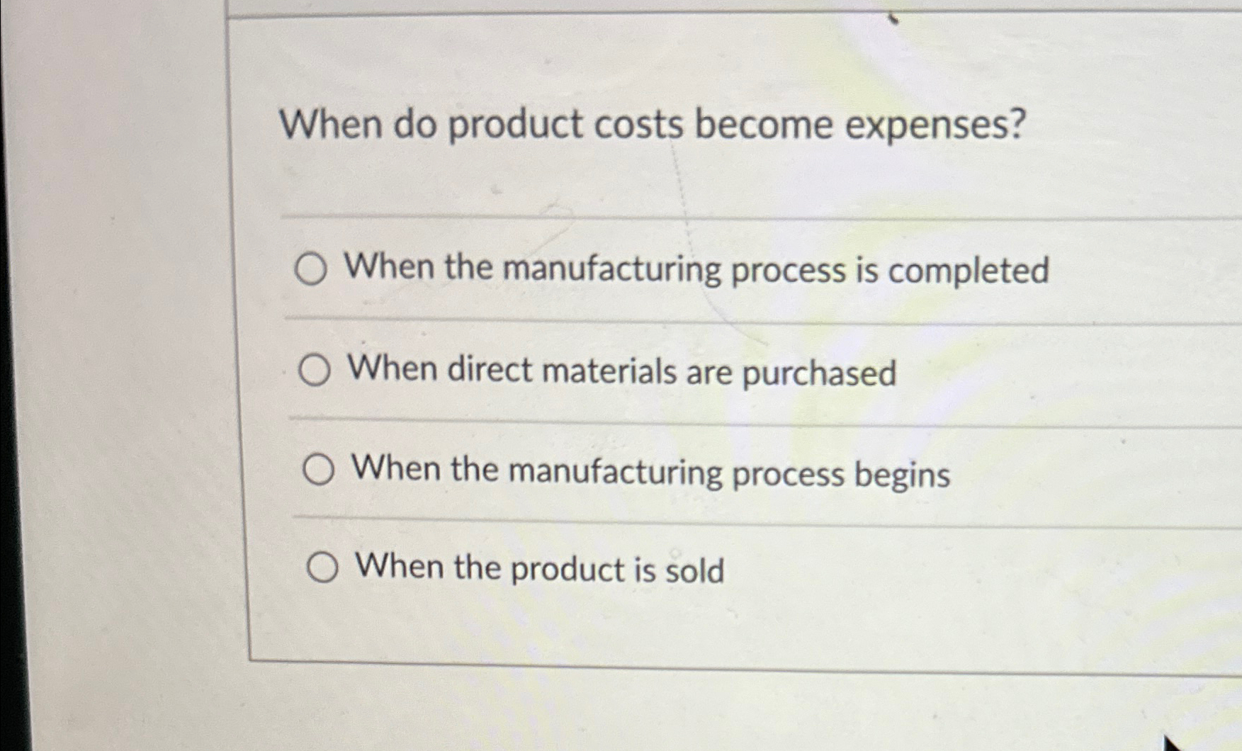  When do product costs become expenses? When the manufacturing process is