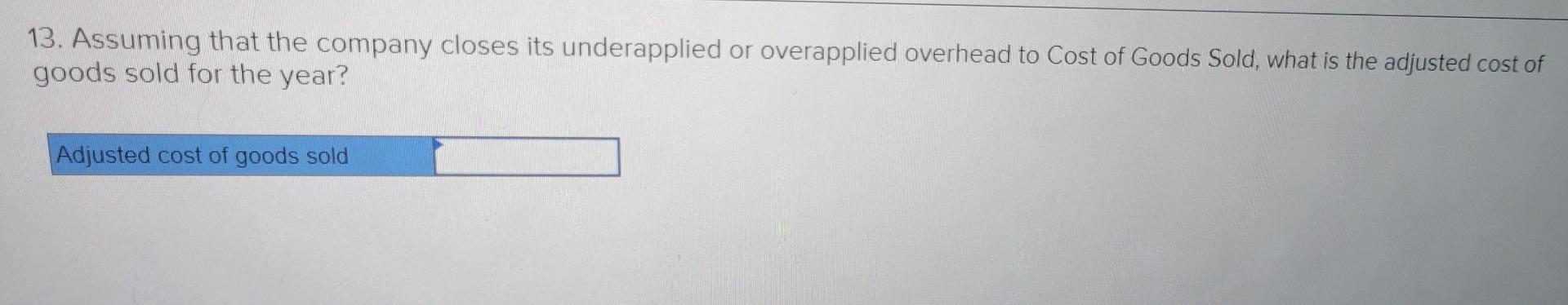 overhead costs (e.g., depreciation, insurance, and utilities), \$370,000. f. Manufacturing overhead cost