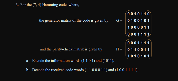 3. For the (7, 4) Hamming code, where, the generator matrix of