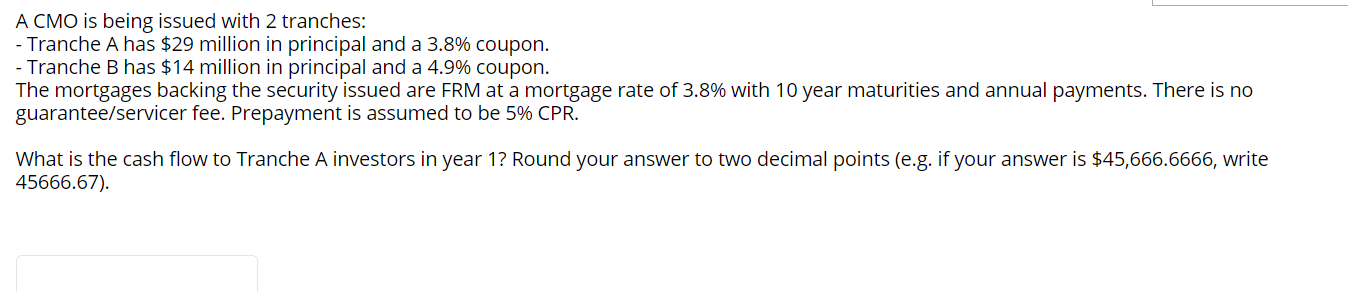 A CMO is being issued with 2 tranches: - Tranche A