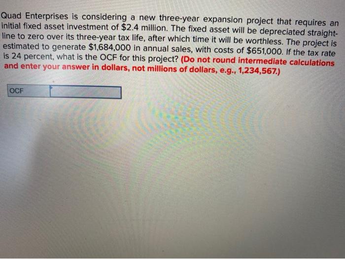  Quad Enterprises is considering a new three-year expansion project that requires