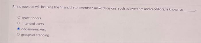  Any group that will be using the financial statements to make