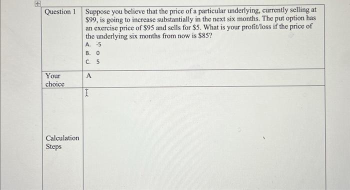 show calculation steps \begin{tabular}{|l|l|} \hline Question 1 & \begin{tabular}{l} Suppose you believe