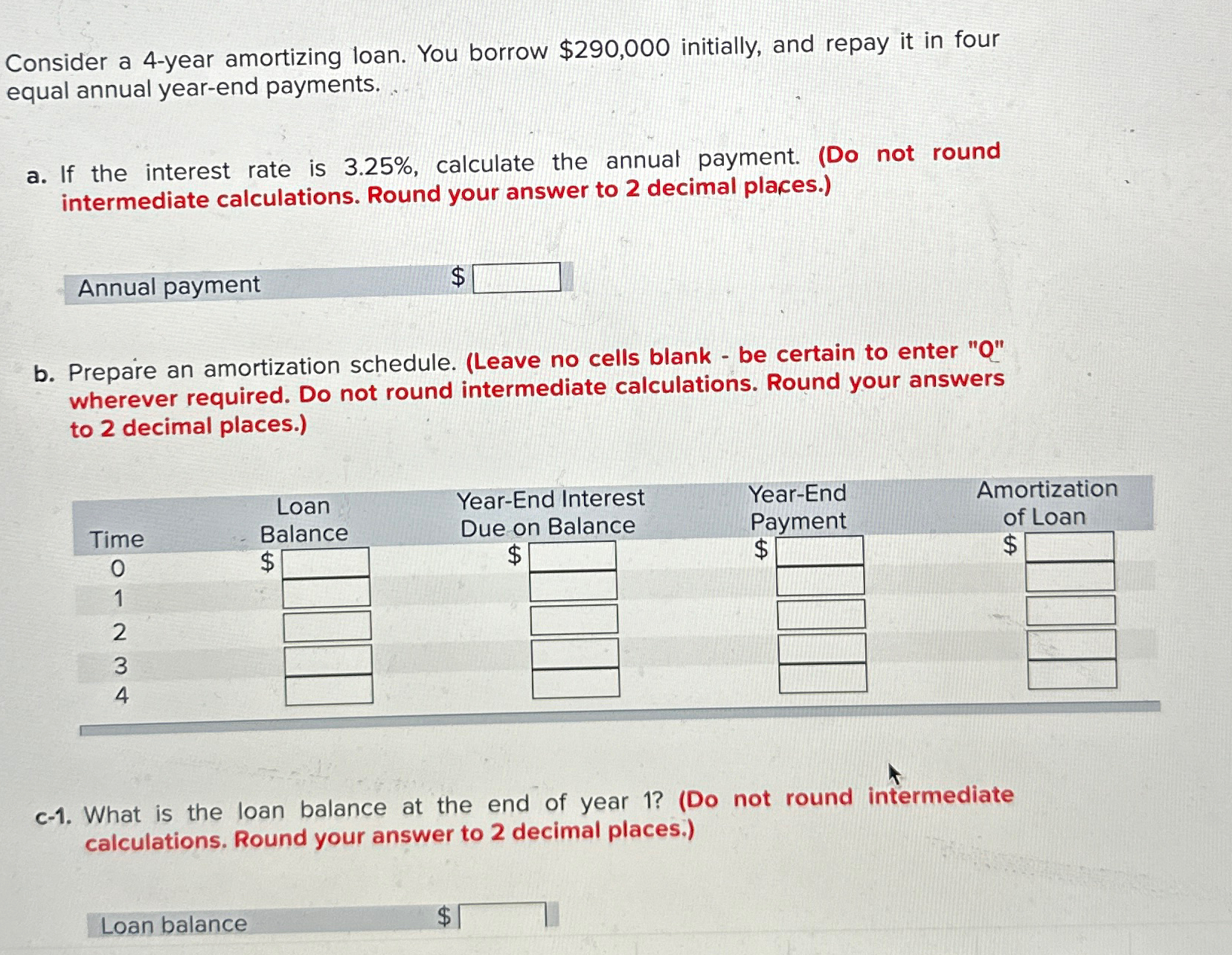  Consider a 4-year amortizing loan. You borrow $290,000 initially, and repay