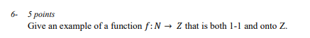 6- 5 points Give an example of a function f: N -4