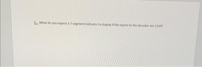 What do you expect a 7 segment indicator to disp'ay the to