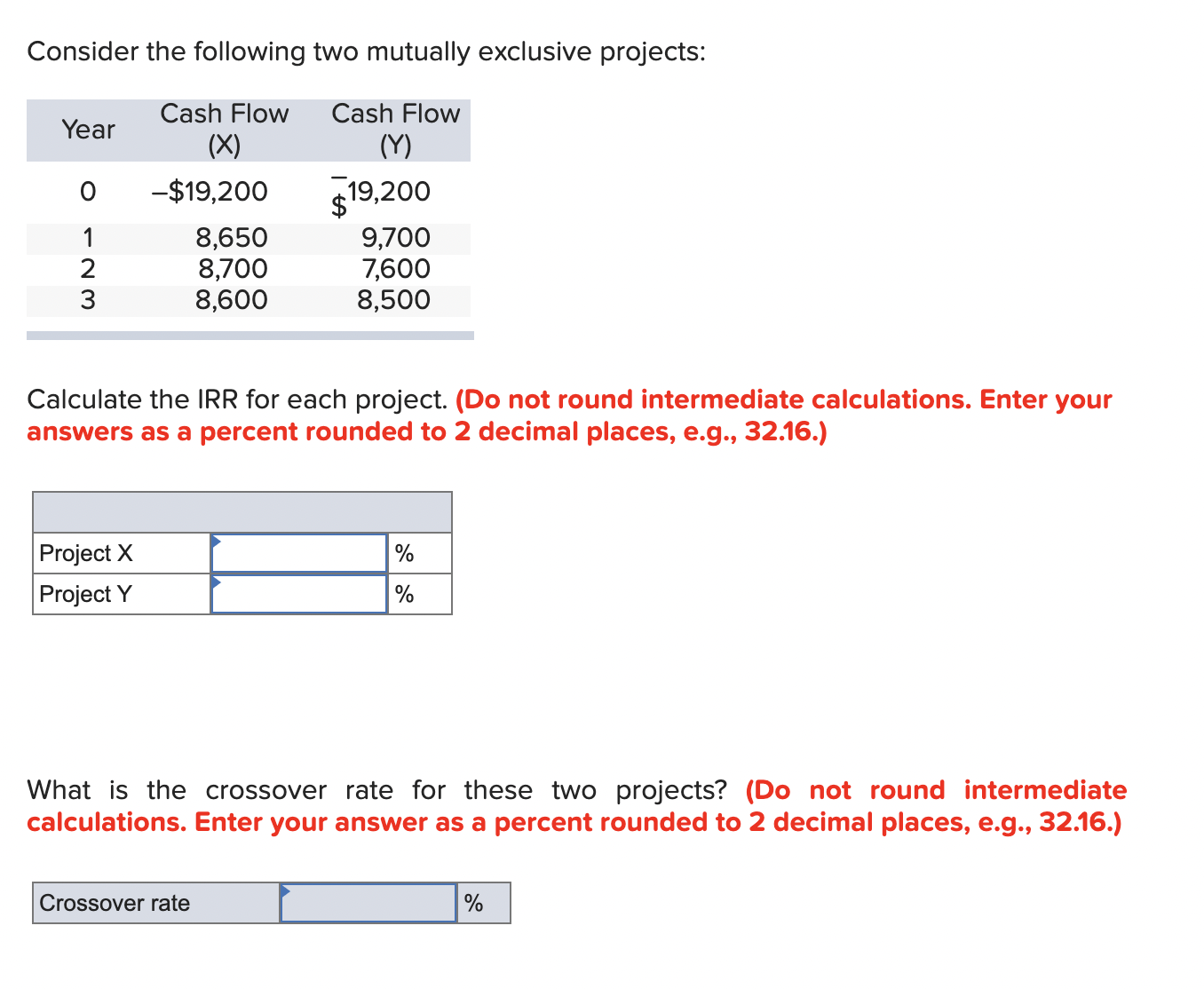  Consider the following two mutually exclusive projects: Calculate the IRR for