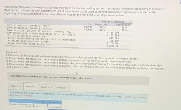 please help Helix Corporation uses the weighted-average method in its process costing