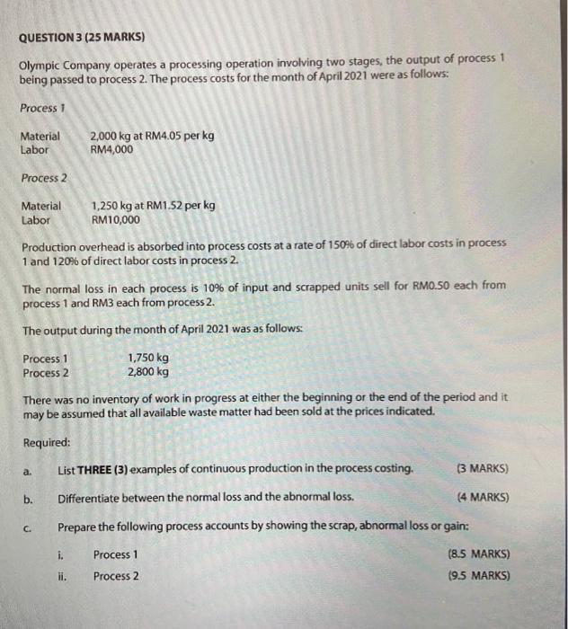  QUESTION 3 (25 MARKS) Olympic Company operates a processing operation involving
