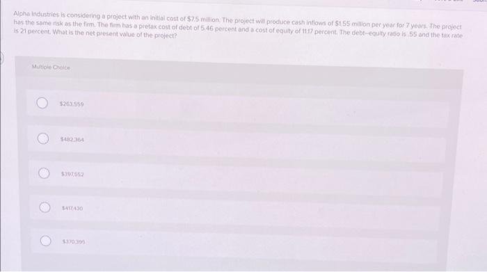  Alpha Industries is considering a project with an initial cost of