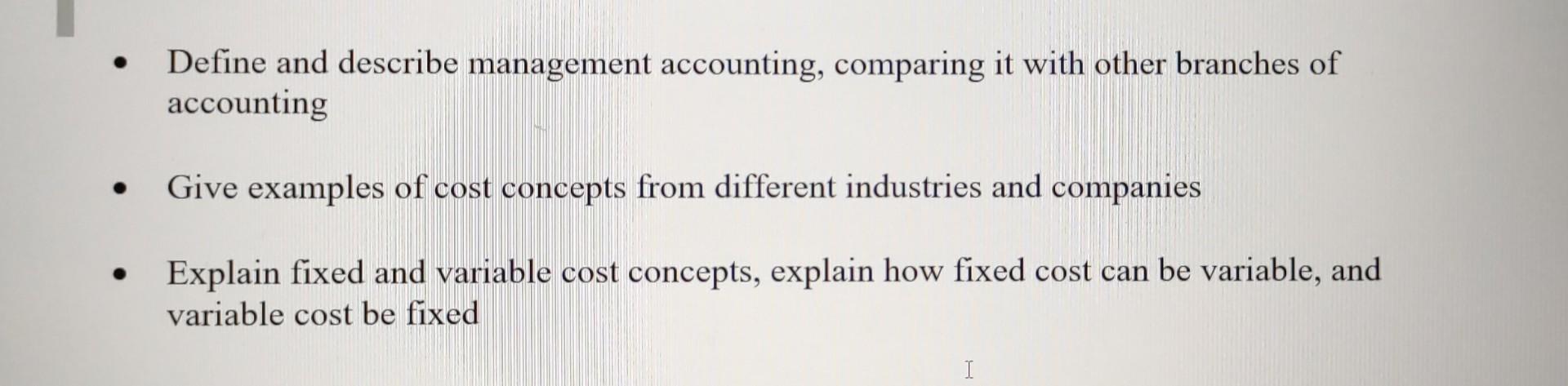  - Define and describe management accounting, comparing it with other branches