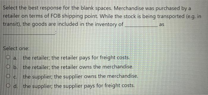 Please reply fast Select the best response for the blank spaces. Merchandise