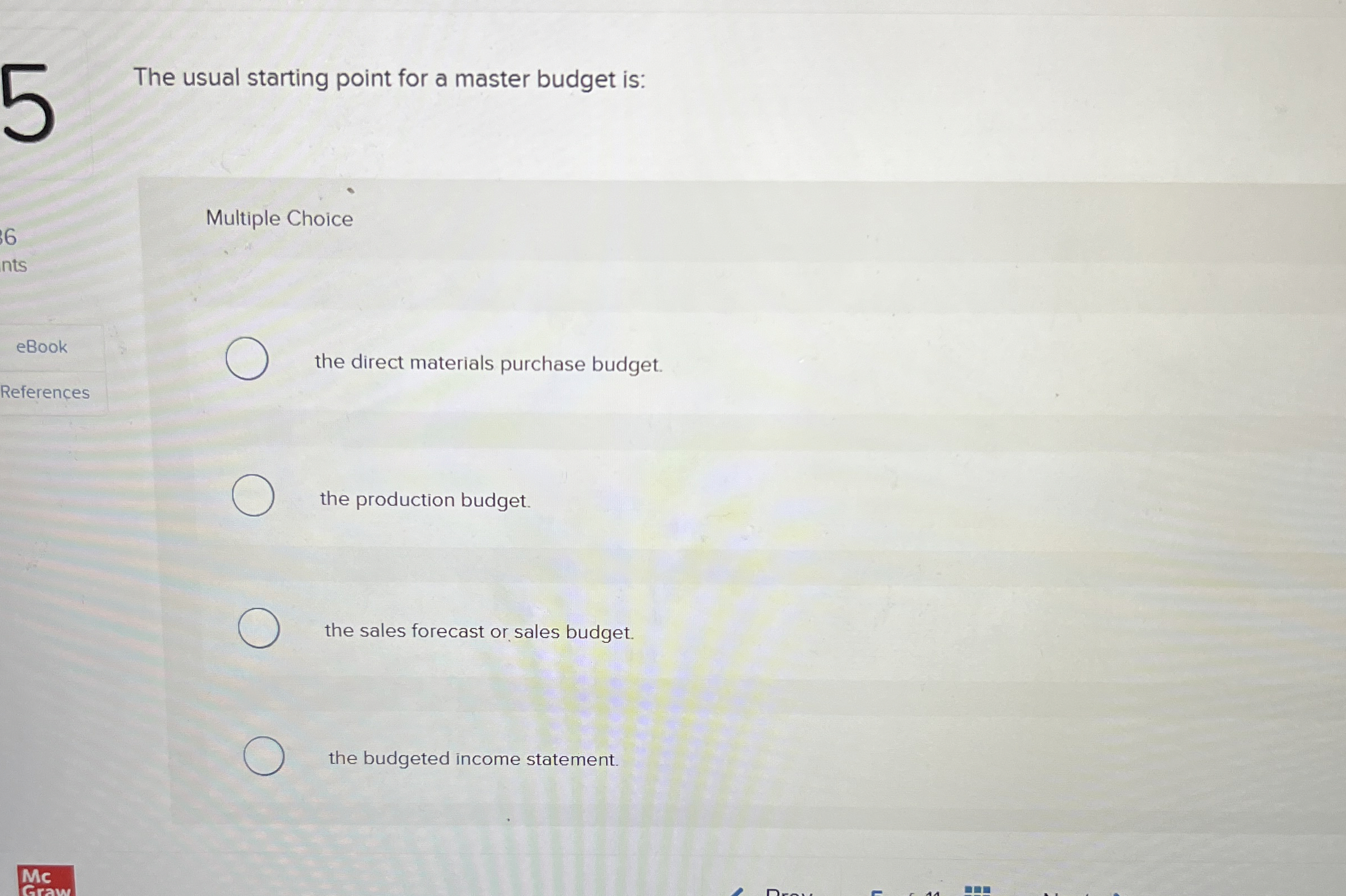  The usual starting point for a master budget is: Multiple Choice
