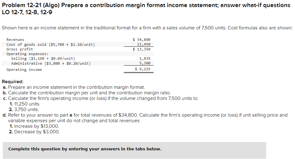 Problem 12-21 (Algo) Prepare a contribution margin format income statement; answer