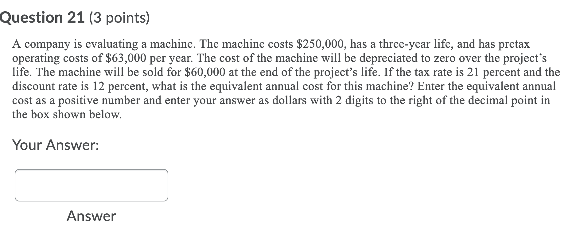  Question 21 (3 points) A company is evaluating a machine. The
