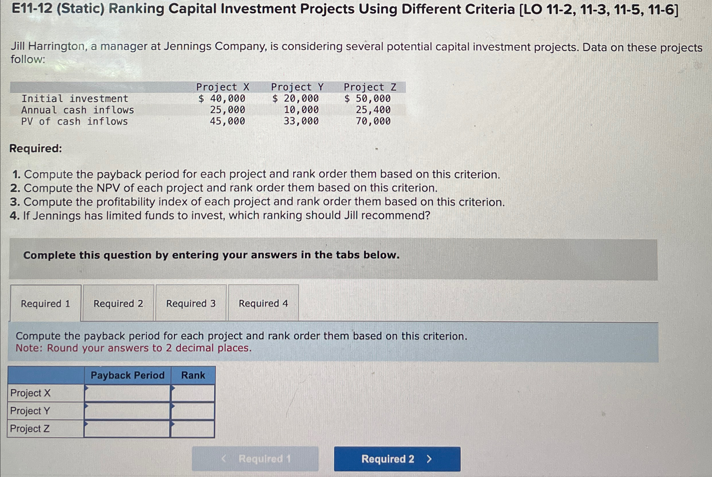  E11-12(Static) Ranking Capital Investment Projects Using Different Criteria [LO 11-2,11-3,11-5,11-6] Jill