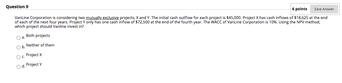 Question 9 6 points Save Answer VanLine Corporation is considering two